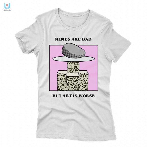 Unique Memes Are Bad Art Is Worse Renaissance Shirt Funny fashionwaveus 1 1