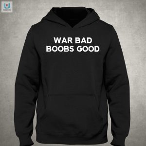 Funny War Bad Boobs Good Tshirt Stand Out Laugh Loud fashionwaveus 1 2