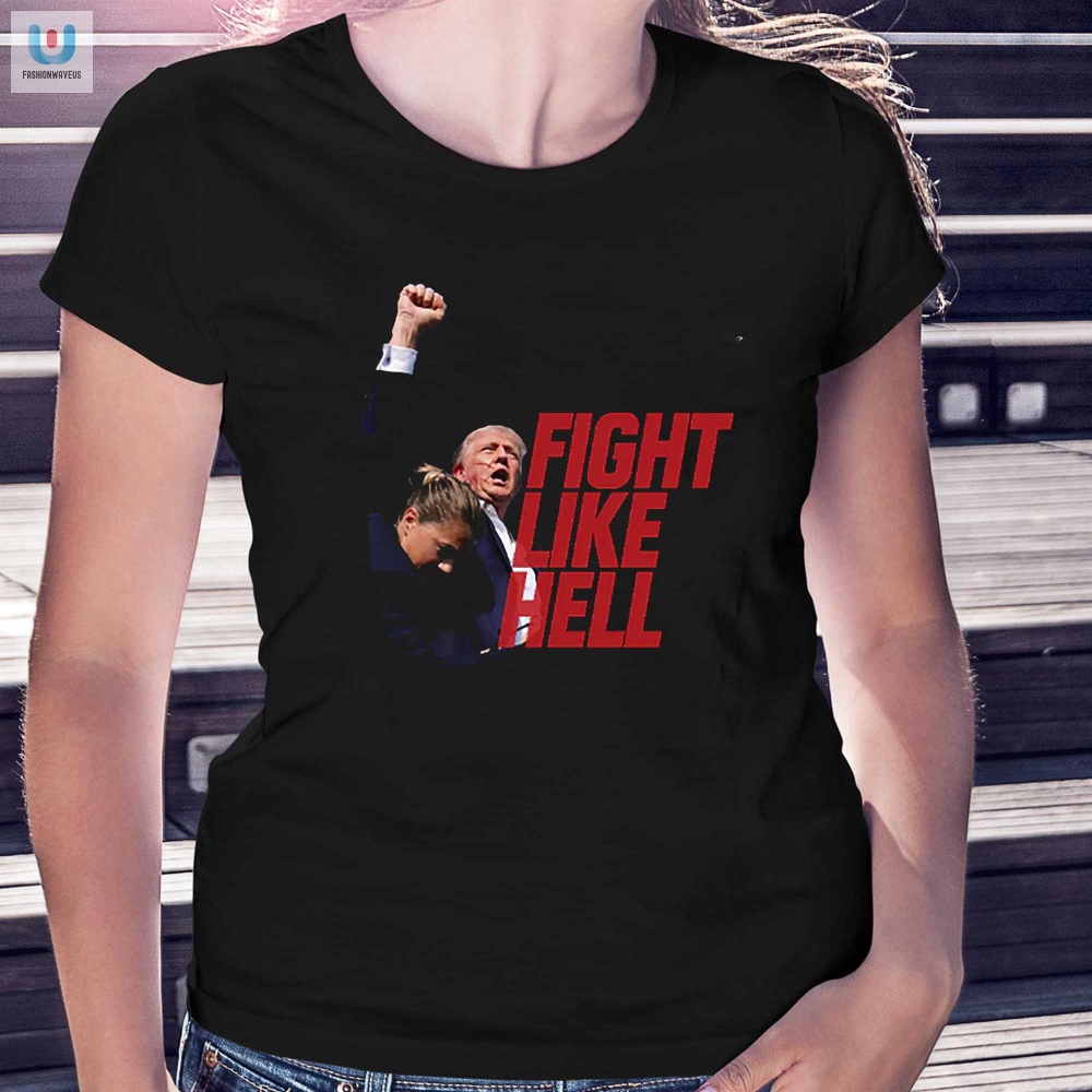 Fight Like Hell Tshirt  Bold Funny  Uniquely Trump