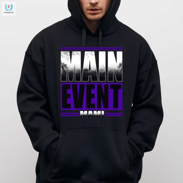 Get Your Lols Hilarious Main Event Mami Shirt Here fashionwaveus 1 2