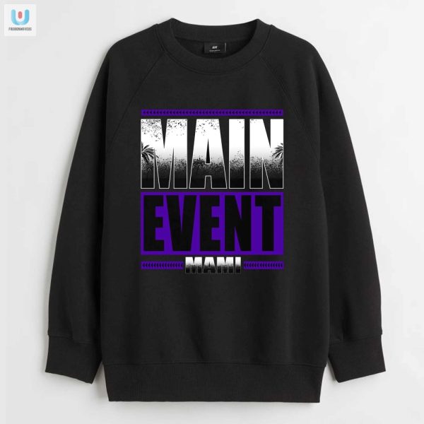 Get Your Lols Hilarious Main Event Mami Shirt Here fashionwaveus 1 3