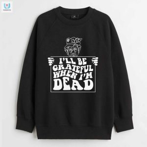 Hilariously Dark Thankful When Dead Tee Unique Bold fashionwaveus 1 3