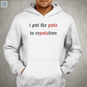 Punny Unique I Put The Puta In Reputation Shirt fashionwaveus 1 2