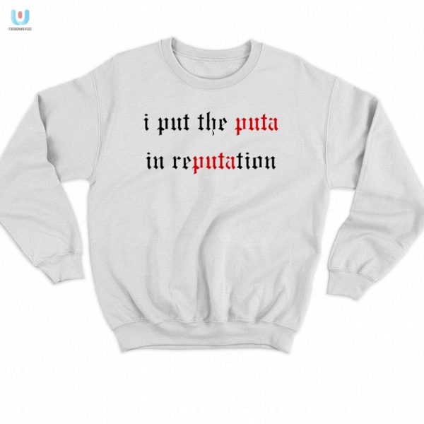 Punny Unique I Put The Puta In Reputation Shirt fashionwaveus 1 3