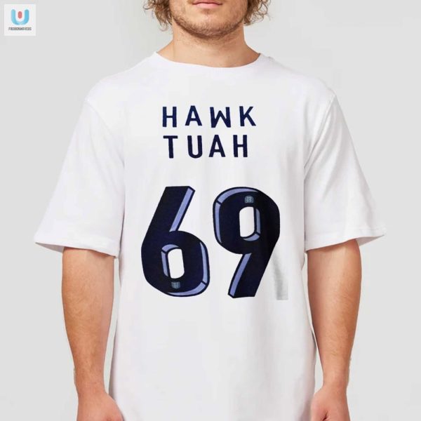 Get Noticed Hilarious Unique Hawk Tuah 69 Tshirt fashionwaveus 1