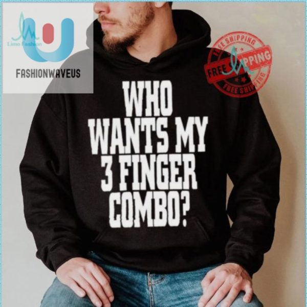 Get Laughs With Our Unique Who Wants My 3 Finger Combo Tee fashionwaveus 1