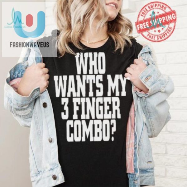 Get Laughs With Our Unique Who Wants My 3 Finger Combo Tee fashionwaveus 1 2