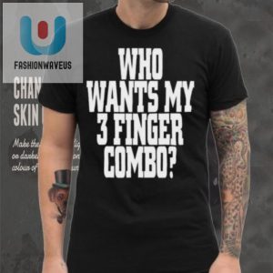 Get Laughs With Our Unique Who Wants My 3 Finger Combo Tee fashionwaveus 1 5