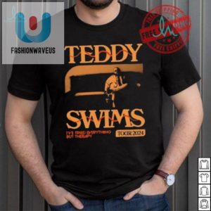 Get Therapy Official Teddy Swims Tour Shirt For Laughs fashionwaveus 1 1