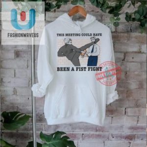 This Meeting Couldve Been A Fist Fight Funny New Shirt fashionwaveus 1 1