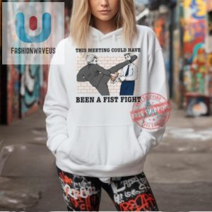 This Meeting Couldve Been A Fist Fight Funny New Shirt fashionwaveus 1 2