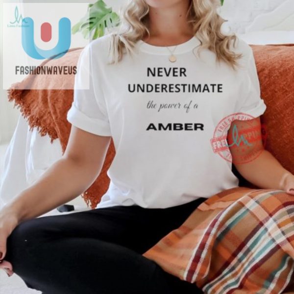 Funny Amber Shirt Never Underestimate The Power fashionwaveus 1