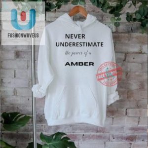 Funny Amber Shirt Never Underestimate The Power fashionwaveus 1 1