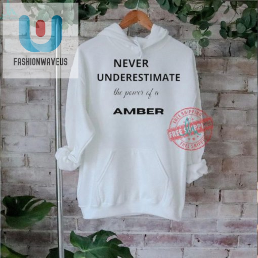 Funny Amber Shirt  Never Underestimate The Power