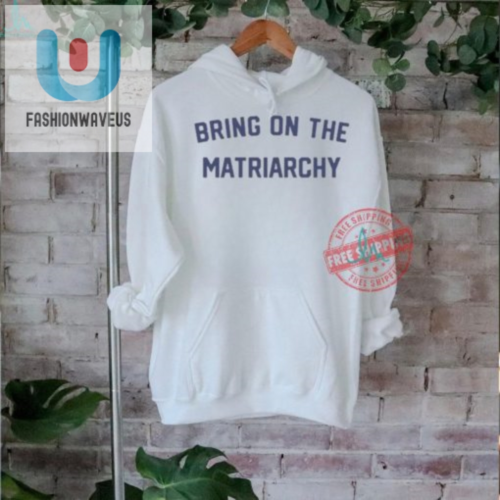 Rock 2024 With Humor Official Bring On The Matriarchy Shirt