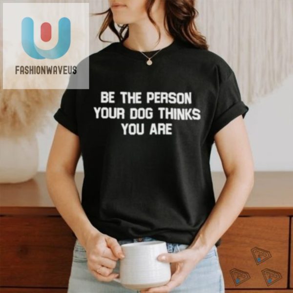 Be The Person Your Dog Thinks Funny Deon Joseph Tshirt fashionwaveus 1 3