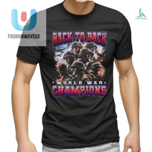 Funny Back To Back World War Champs Tshirt Unique Design fashionwaveus 1