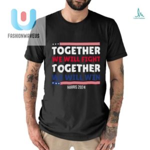 Lol With Together We Fight Harris 2024 Tee Stand Out fashionwaveus 1 2