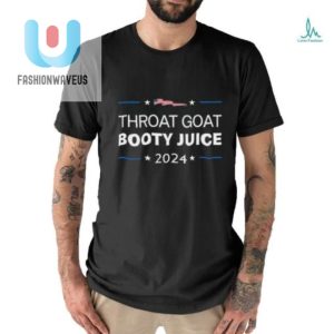 Get The Throat Goat Booty Juice 2024 Tee Hilarious Unique fashionwaveus 1 2