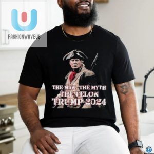 Funny Trump 2024 Tshirt The Man The Myth The Felon fashionwaveus 1 1