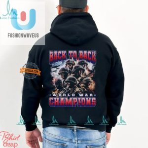 Funny Back To Back World War Champs Tshirt Unique Bold fashionwaveus 1 3