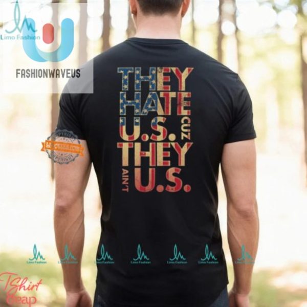 They Hate Us Cuz They Aint Us Funny Unique Tshirt fashionwaveus 1 2