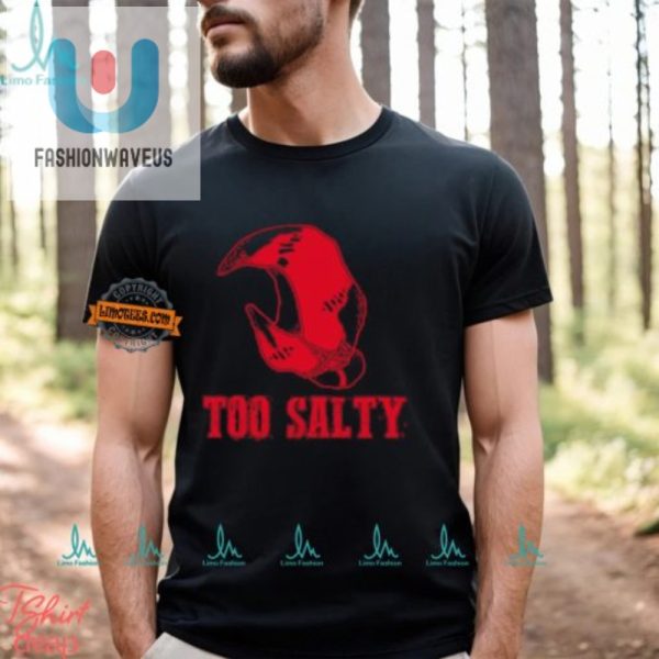 Get Salty Laugh Unique Too Salty Shirt For Humor Lovers fashionwaveus 1 1