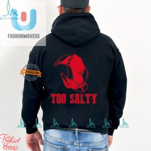 Get Salty Laugh Unique Too Salty Shirt For Humor Lovers fashionwaveus 1 3