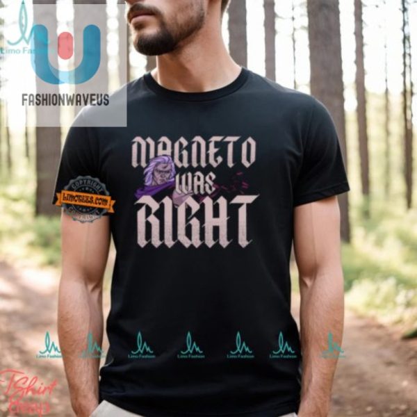 Magneto Was Right Shirt Hilariously Unique Statement Tee fashionwaveus 1 1