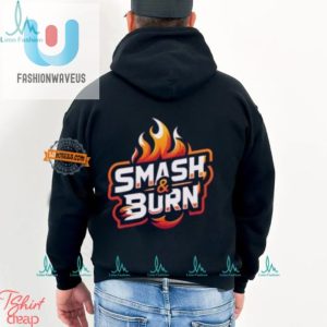 Get Fired Up Hilarious Smash Burn Shirt Awaits fashionwaveus 1 3