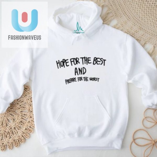 Funny Unique Hope For Best Prepare For Worst Shirt fashionwaveus 1 1