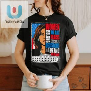 Funny Kamala Harris Shirt Women Belong In Decisionmaking fashionwaveus 1 3