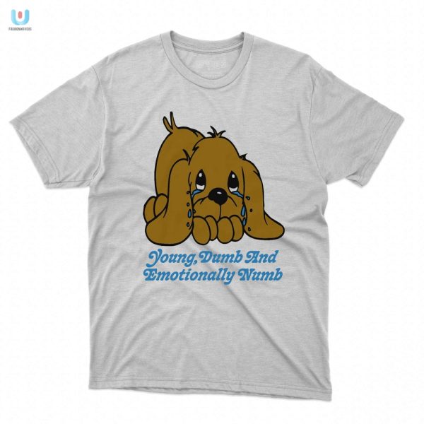 Get Laughs With Our Unique Young Dumb Emotionally Numb Tee fashionwaveus 1