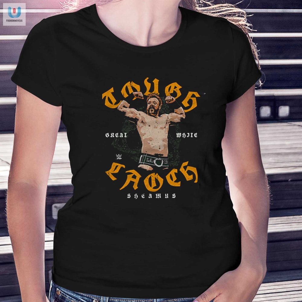 Unleash Laughter With Sheamus Tough Laoch Tee