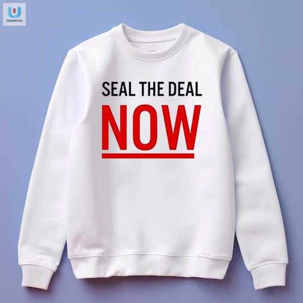 Seal The Deal Now Hilarious Mario Nawfal Tshirt fashionwaveus 1 3