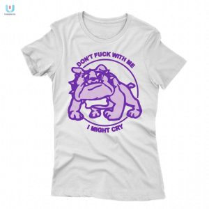 Funny Unique Shirt Dont Mess I Might Cry Tee fashionwaveus 1 1