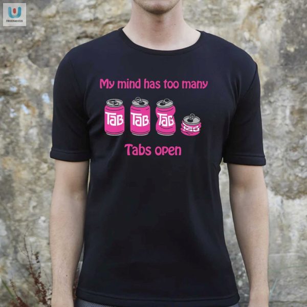 My Mind Has Too Many Tabs Open Shirt Funny Unique Tee fashionwaveus 1