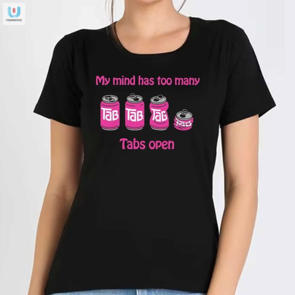 My Mind Has Too Many Tabs Open Shirt Funny Unique Tee fashionwaveus 1 1