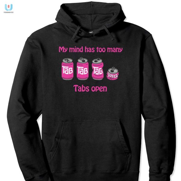 My Mind Has Too Many Tabs Open Shirt Funny Unique Tee fashionwaveus 1 2