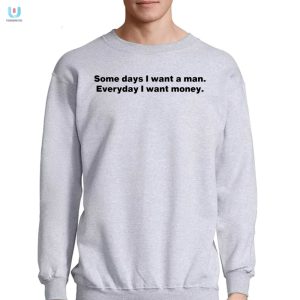 Funny Want A Man Want Money Tshirt Unique Hilarious fashionwaveus 1 3