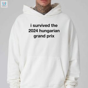 Survived 2024 Hungarian Gp Hilarious Unique Shirt fashionwaveus 1 2