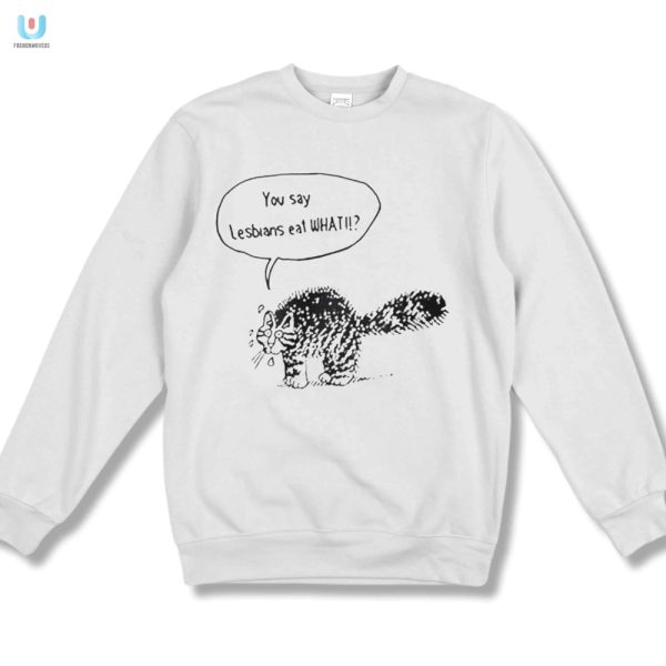 Funny Cat Tee Lesbians Eat What Unique Hilarious fashionwaveus 1 3