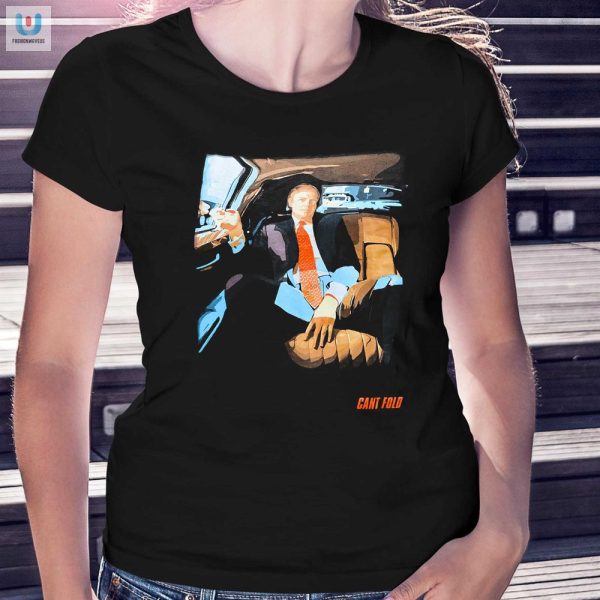 Unfold Your Humor With Cant Fold Trump Tshirt Unique Fun fashionwaveus 1 1