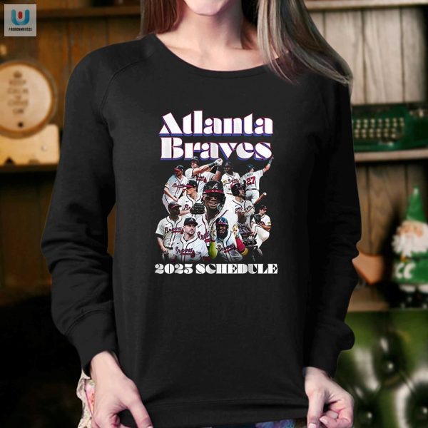 Get Ahead Atl Braves 2025 Schedule Tee Game Plan To Wear fashionwaveus 1 3