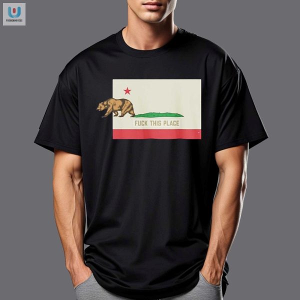 Hilarious Fuck This Place Bear Shirt Unique California Tee fashionwaveus 1