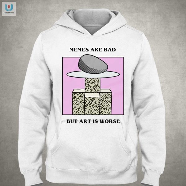 Epic Memes Are Bad Art Is Worse Shirt Funny Unique fashionwaveus 1 2