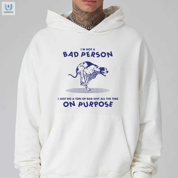 Hilarious Bad Person Shirt Unique Design By Renaissance Man fashionwaveus 1 2