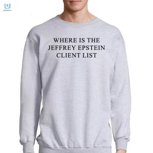 Lol Wheres Epsteins Client List Funny Mystery Shirt fashionwaveus 1 3