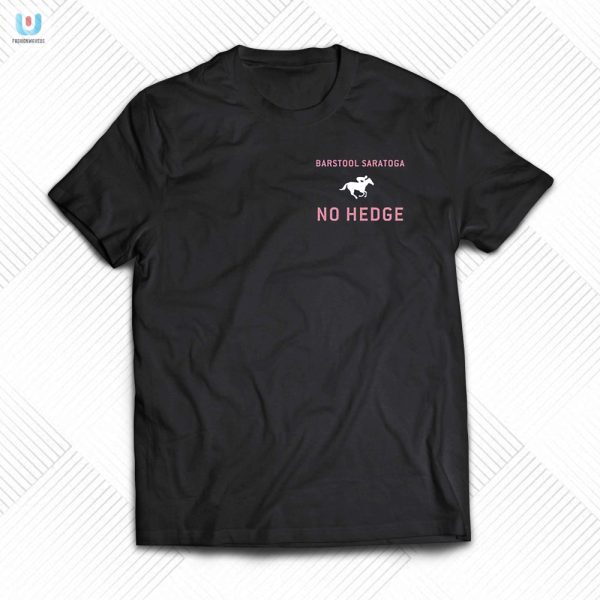 Hilariously Unique No Hedge Barstool Saratoga Shirt Stand Out fashionwaveus 1