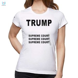 Funny Trump Supreme Court Shirt Unique Hilarious Design fashionwaveus 1 1